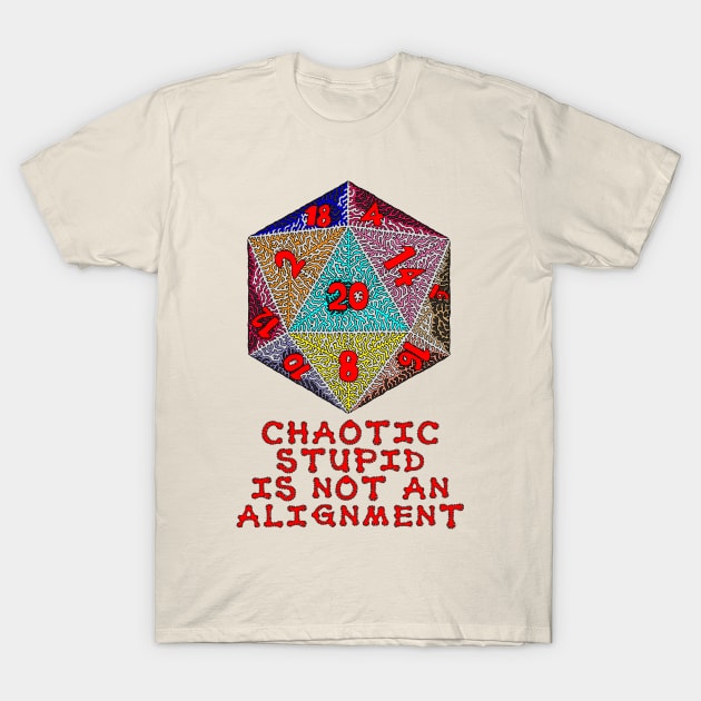 Chaotic Stupid is Not an Alignment T-Shirt by NightserFineArts